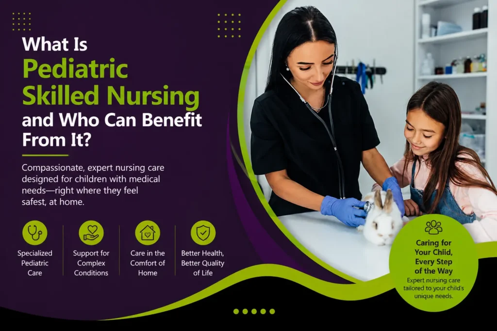 what is pediatric skilled nursing and who can benefit from it care