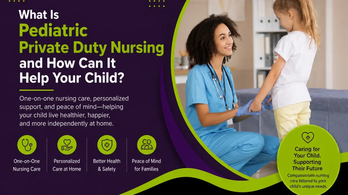 what is pediatric private duty nursing and how can It help your child