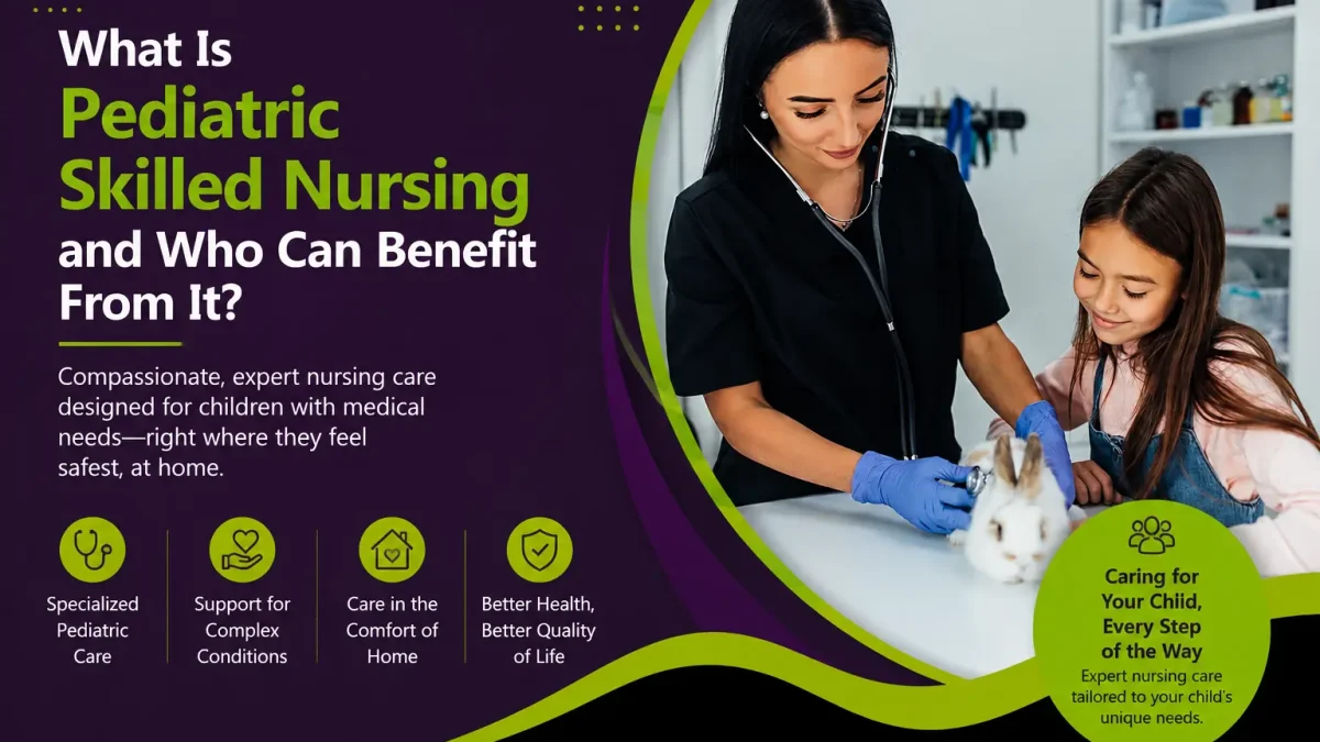 what is pediatric skilled nursing and who can benefit from it care